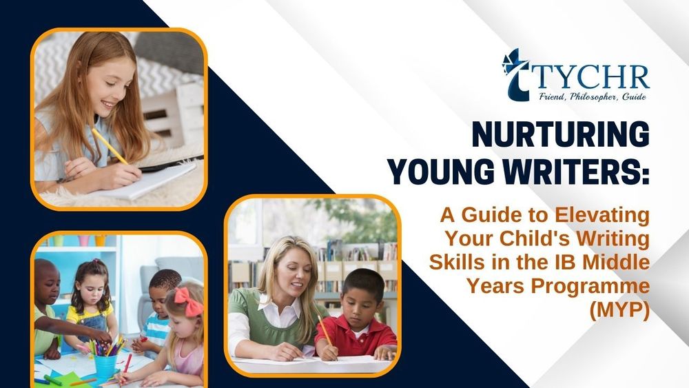 Nurturing Young Writers: A Guide to Elevating Your Child’s Writing Skills in the IB Middle Years Programme (MYP)