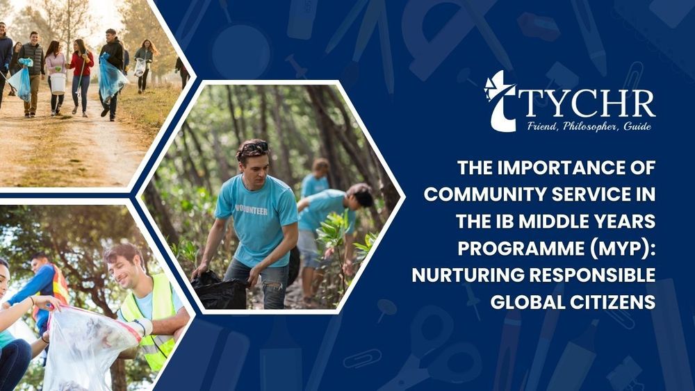 The Importance of Community Service in the IB Middle Years Programme (MYP): Nurturing Responsible Global Citizens